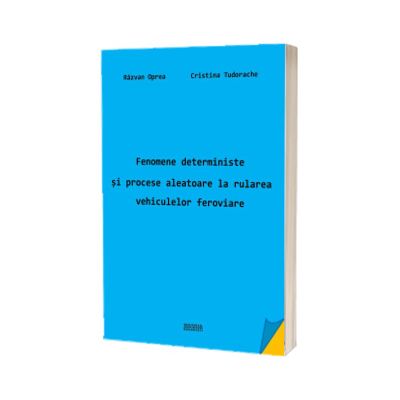 Fenomene deterministe si procese aleatoare la rularea vehiculelor feroviare