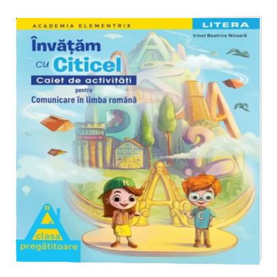 Invatam cu Citicel. Caiet de activitati pentru comunicare in limba romana. Clasa pregatitoare