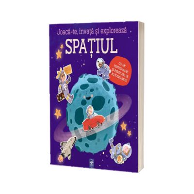 Joaca-te, invata si exploreaza spatiul