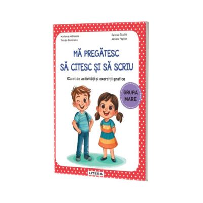 Ma preatesc sa citesc si sa scriu. Caiet de activitati si exercitii grafice