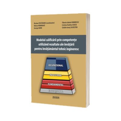 Modelul calificarii prin competente, utilizand rezultate ale invatarii pentru invatamantul tehnic ingineresc