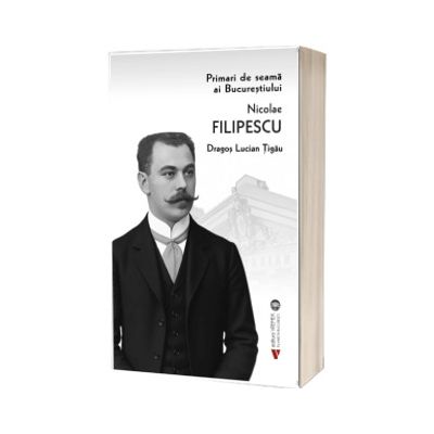 Primari de seama ai Bucurestiului: Nicolae Filipescu