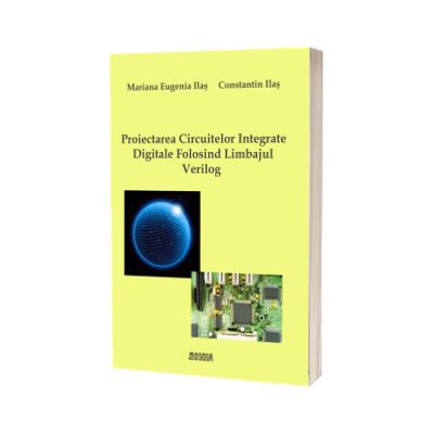 Proiectarea circuitelor integrate digitale folosind limbajul Verilog