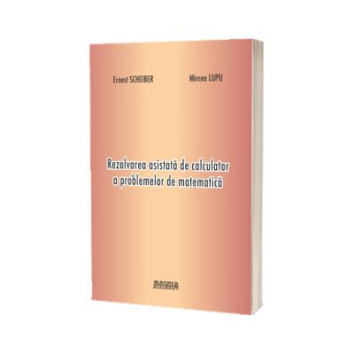Rezolvarea asistata de calculator a problemelor de matematica