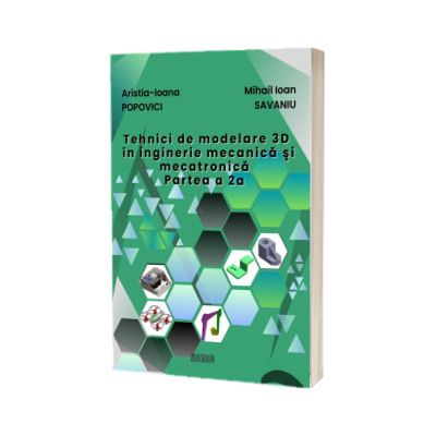 Tehnici de modelare 3D in inginerie mecanica si mecatronica